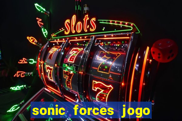 sonic forces jogo de corrida dinheiro infinito